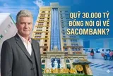 Người đứng đầu quỹ 30.000 tỷ đồng từ Phần Lan gọi Sacombank là ‘ẩn số’ sau khi ông Thụy điều hành