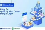 Tối ưu quản lý doanh thu cửa hàng cùng ứng dụng Shinhan Store