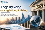 Thập kỷ vàng của ngành ngân hàng: Điều gì tạo nên cuộc đua lợi nhuận mạnh nhất thị trường?
