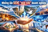 Những lần SCIC ra tay cứu nạn cho Vinaconex, Sông Đà, Vietnam Airlines, Thép Việt Nam