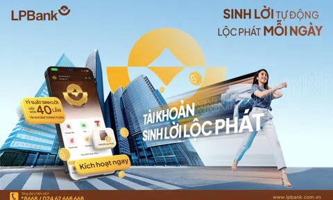 LPBank ra mắt giải pháp ưu việt “Tài khoản sinh lời lộc phát”