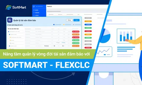 FlexCLC: Giải pháp Quản lý toàn diện vòng đời tài sản đảm bảo từ SOFTMART