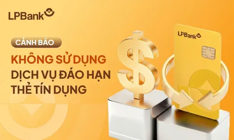 LPBank phát cảnh báo: Khách hàng tuyệt đối không sử dụng dịch vụ đáo hạn thẻ tín dụng