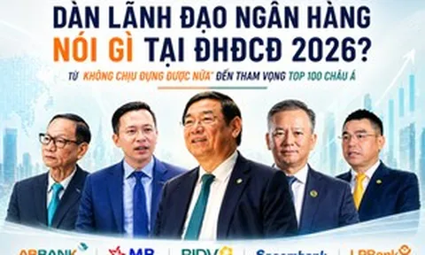 Tham vọng của loạt lãnh đạo ngân hàng tại ĐHĐCĐ 2026: Từ 'không chịu đựng được nữa' đến mục tiêu đứng Top Châu Á