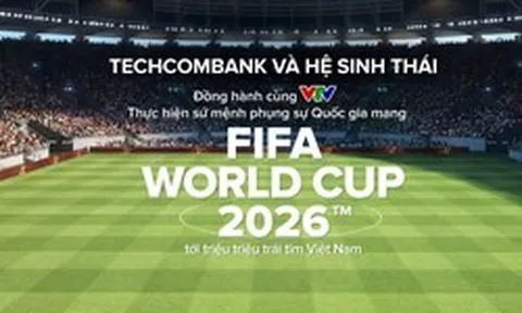 Techcombank và hệ sinh thái cùng khát vọng phụng sự Quốc gia trong kỳ World Cup lớn nhất lịch sử