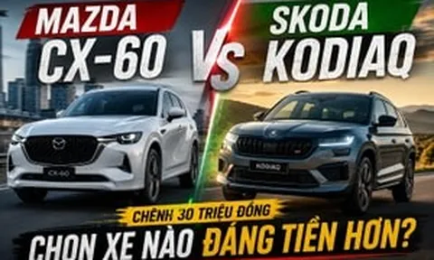 Khách Việt phân vân: Chỉ chênh lệch 30 triệu, nên mua Mazda CX-60 'lái sướng' hay Kodiaq thực dụng?