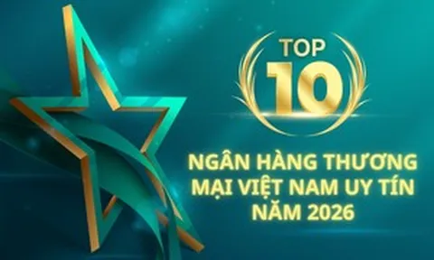 Top 10 Ngân hàng thương mại Việt Nam uy tín năm 2026: Điều khách hàng quan tâm nhất không phải quy mô hay thương hiệu