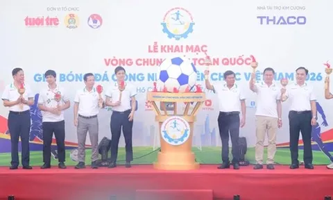Khai mạc Vòng chung kết Giải bóng đá công nhân, viên chức Việt Nam 2026