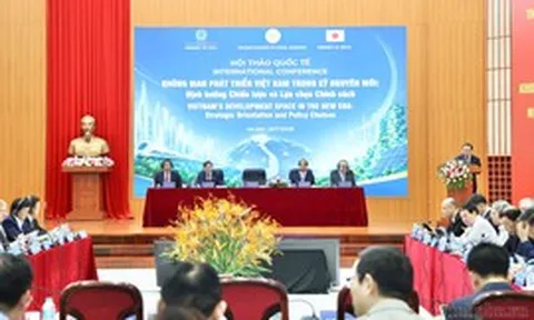 Kiến tạo không gian phát triển mới, mở rộng dư địa tăng trưởng cho Việt Nam
