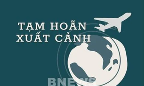 Cơ quan Thuế thông báo tạm hoãn xuất cảnh 22 cá nhân có tên trong danh sách dưới đây