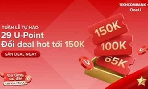Techcombank OneU tung Mega Deal "Tuần lễ Tự hào", đổi loạt ưu đãi chỉ với 29 U-Point