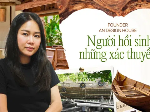 Founder An Design House - Người hồi sinh những xác thuyền: Ra đi là để trở về!