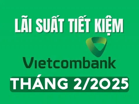 Lãi suất tiết kiệm Vietcombank tháng 2/2025