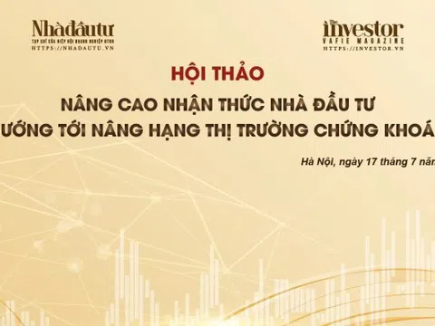Tạp chí Nhà đầu tư tổ chức Hội thảo ‘Nâng cao nhận thức nhà đầu tư hướng tới nâng hạng thị trường chứng khoán’
