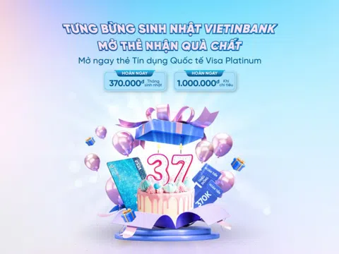 Bùng nổ ưu đãi nhân dịp sinh nhật VietinBank cùng thẻ tín dụng quốc tế Visa Platinum