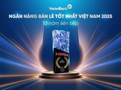 VietinBank 10 năm liên tiếp giữ vững danh hiệu “Ngân hàng bán lẻ tốt nhất Việt Nam”