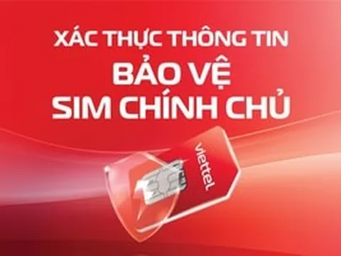 Xác thực SIM chính chủ cũng có tiền: Cách nhận 50.000 đồng vào tài khoản từ Viettel